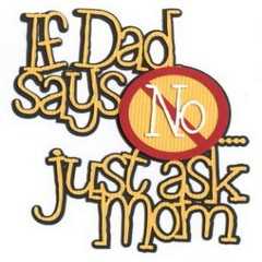 If dad says no ask mom laser die cut