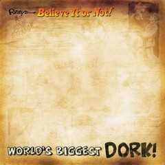 Ripleys biggest dork Ripleys biggest dork